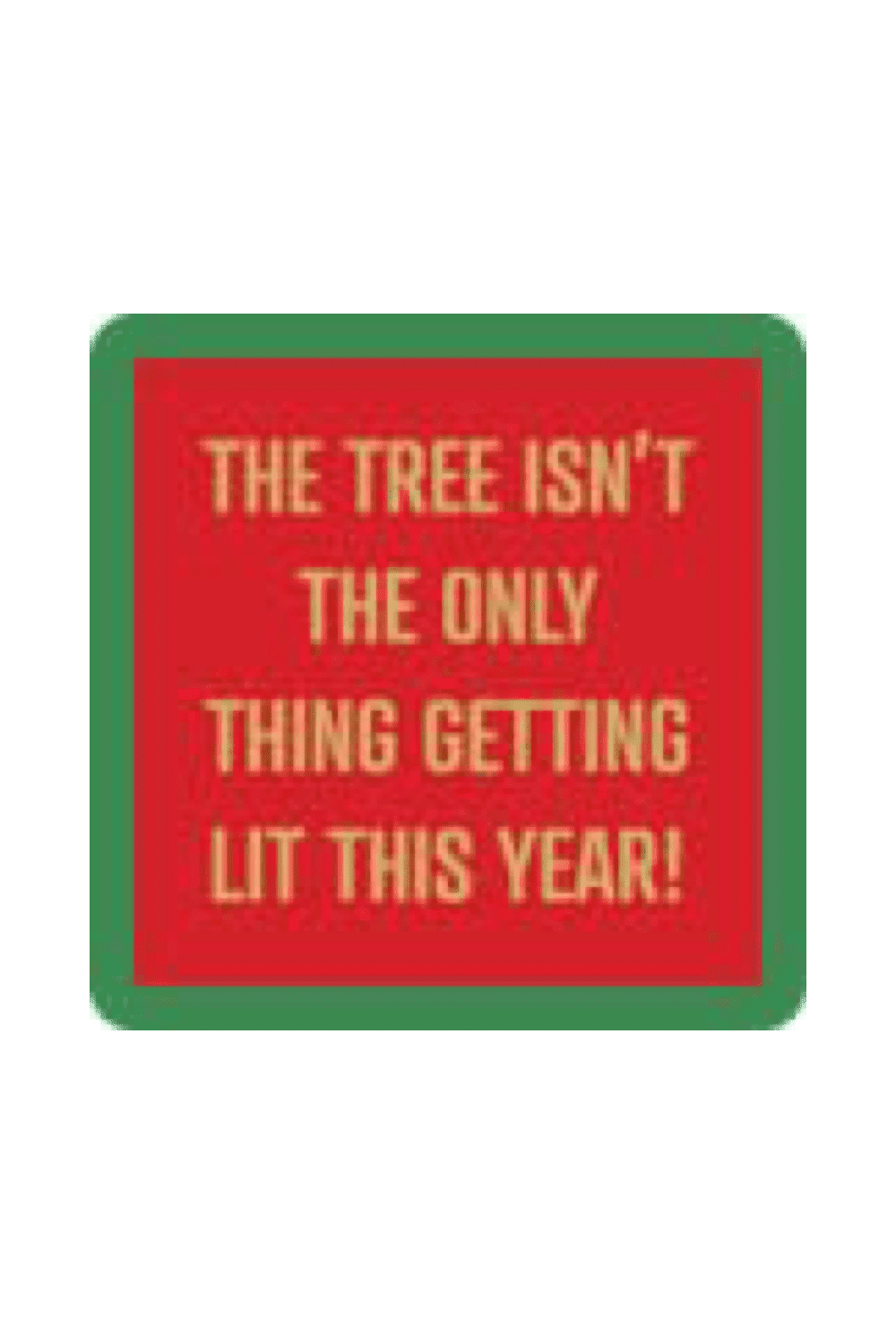 Coaster- Lit This Year | Swank Boutique