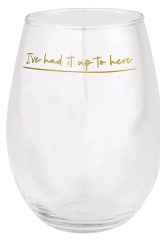 I've Had It Up To Here Wine Glass | Swank Boutique